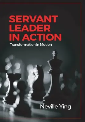 Dienende Führungskraft in Aktion: Transformation in Bewegung - Servant Leader in Action: Transformation In Motion
