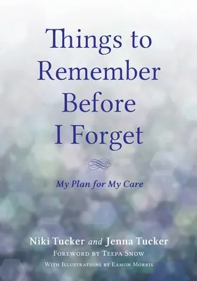 Dinge, an die ich mich erinnern muss, bevor ich sie vergesse: Mein Plan für meine Pflege - Things To Remember Before I Forget: My Plan for My Care