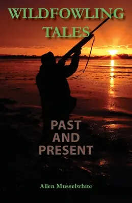 Wildfowling-Geschichten aus Vergangenheit und Gegenwart - Wildfowling Tales Past and Present