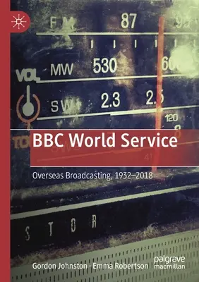 BBC World Service: Überseerundfunk, 1932-2018 - BBC World Service: Overseas Broadcasting, 1932-2018