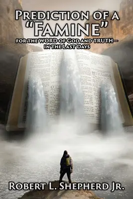 Vorhersage einer Hungersnot für das WORT Gottes und die WAHRHEIT - in der Endzeit - Prediction of a Famine for the WORD of God and TRUTH- in the Last Days