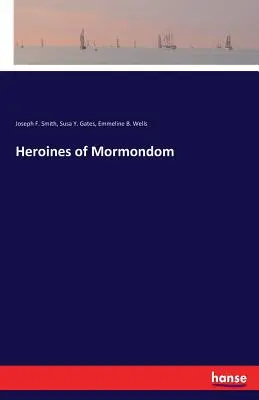 Heldinnen des Mormonentums - Heroines of Mormondom