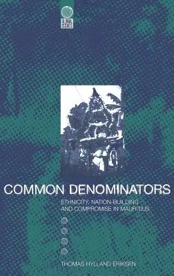 Gemeinsame Nenner: Ethnizität, Nationenbildung und Kompromiss in Mauritius - Common Denominators: Ethnicity, Nation-Building and Compromise in Mauritius