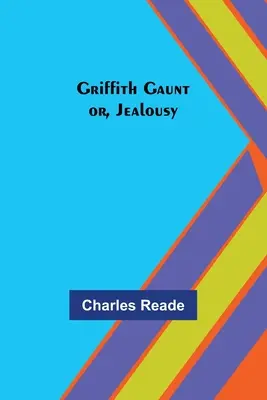 Griffith Gaunt; oder, Eifersucht - Griffith Gaunt; or, Jealousy