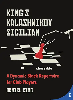 Königs-Kalaschnikow-Sizilianisch: Ein dynamisches Schwarz-Repertoire für Vereinsspieler - King's Kalashnikov Sicilian: A Dynamic Black Repertoire for Club Players