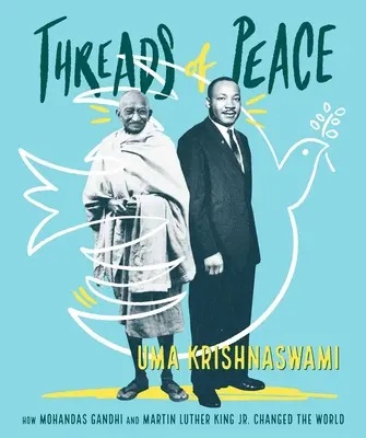 Fäden des Friedens: Wie Mohandas Gandhi und Martin Luther King Jr. die Welt veränderten - Threads of Peace: How Mohandas Gandhi and Martin Luther King Jr. Changed the World