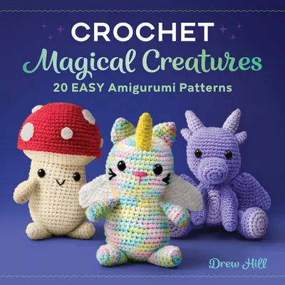 Magische Kreaturen häkeln: 20 einfache Amigurumi-Muster - Crochet Magical Creatures: 20 Easy Amigurumi Patterns