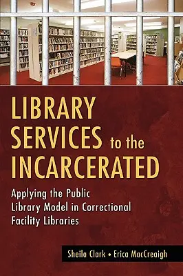 Bibliotheksdienste für Inhaftierte: Die Anwendung des Modells der öffentlichen Bibliothek in Bibliotheken von Justizvollzugsanstalten - Library Services to the Incarcerated: Applying the Public Library Model in Correctional Facility Libraries