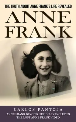 Anne Frank: Die Wahrheit über Anne Franks Leben enthüllt (Anne Frank Beyond Her Diary Includes the Lost Anne Frank Video) - Anne Frank: The Truth About Anne Frank's Life Revealed (Anne Frank Beyond Her Diary Includes the Lost Anne Frank Video)