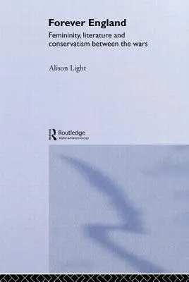 Für immer England: Weiblichkeit, Literatur und Konservatismus in der Zwischenkriegszeit - Forever England: Femininity, Literature and Conservatism Between the Wars