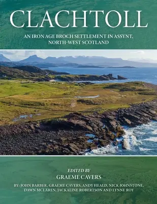 Clachtoll: Eine eisenzeitliche Broch-Siedlung in Assynt, Nordwest-Schottland - Clachtoll: An Iron Age Broch Settlement in Assynt, North-West Scotland