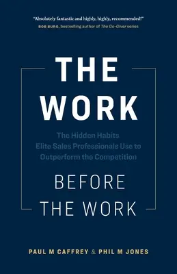 Die Arbeit vor der Arbeit: Die verborgenen Gewohnheiten, mit denen Elite-Verkaufsprofis die Konkurrenz ausstechen - The Work Before the Work: The Hidden Habits Elite Sales Professionals Use to Outperform the Competition