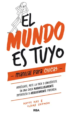 El Mundo Es Tuyo: Handbuch für Mädchen / The World Is Yours. a Manual for Girls - El Mundo Es Tuyo: Manual Para Chicas / The World Is Yours. a Manual for Girls