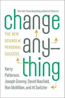 Change Anything: Die neue Wissenschaft vom persönlichen Erfolg - Change Anything: The New Science of Personal Success