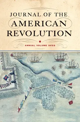 Journal of the American Revolution 2022: Jahresband - Journal of the American Revolution 2022: Annual Volume