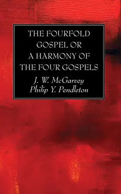 Das vierfache Evangelium oder eine Harmonie der vier Evangelien - The Fourfold Gospel or a Harmony of the Four Gospels