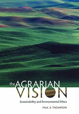 Die agrarische Vision: Nachhaltigkeit und Umweltethik - The Agrarian Vision: Sustainability and Environmental Ethics