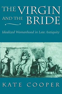Die Jungfrau und die Braut: Idealisierte Weiblichkeit in der Spätantike - The Virgin and the Bride: Idealized Womanhood in Late Antiquity