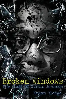 Zerbrochene Fenster: Die Geschichte von Curtis Johnson - Broken Windows: The Story of Curtis Johnson