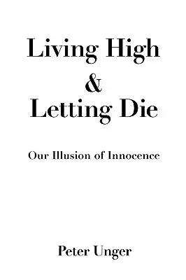 Hoch leben und sterben lassen: Unsere Illusion der Unschuld - Living High and Letting Die: Our Illusion of Innocence