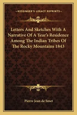 Briefe und Skizzen mit einem Bericht über einen einjährigen Aufenthalt bei den Indianerstämmen der Rocky Mountains 1843 - Letters And Sketches With A Narrative Of A Year's Residence Among The Indian Tribes Of The Rocky Mountains 1843