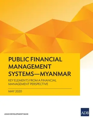 Öffentliche Finanzverwaltungssysteme - Myanmar: Schlüsselelemente aus Sicht der Finanzverwaltung - Public Financial Management Systems - Myanmar: Key Elements from a Financial Management Perspective