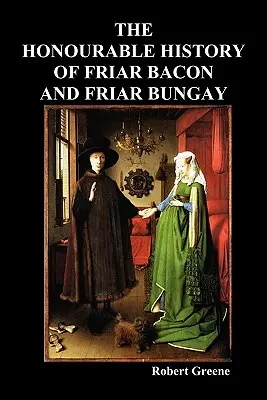 Die ehrenwerte Geschichte von Bruder Bacon und Bruder Bungay - The Honourable Historie of Friar Bacon and Friar Bungay