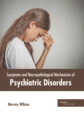 Symptome und neuropathologische Mechanismen von psychiatrischen Störungen - Symptoms and Neuropathological Mechanisms of Psychiatric Disorders