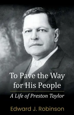 Den Weg für sein Volk zu ebnen: Ein Leben von Preston Taylor - To Pave the Way for His People: A Life of Preston Taylor