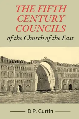 Die Konzilien der Kirche des Ostens im fünften Jahrhundert - The Fifth Century Councils of the Church of the East