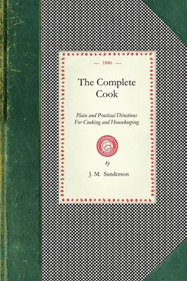 Vollständiger Koch: Einfache und praktische Anleitungen zum Kochen und zur Haushaltsführung; mit mehr als siebenhundert Rezepten: Bestehend aus Dir - Complete Cook: Plain and Practical Directions for Cooking and Housekeeping; With Upwards of Seven Hundred Receipts: Consisting of Dir