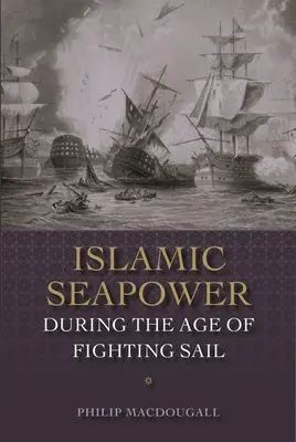 Islamische Seemacht im Zeitalter des Kampfsegels - Islamic Seapower During the Age of Fighting Sail