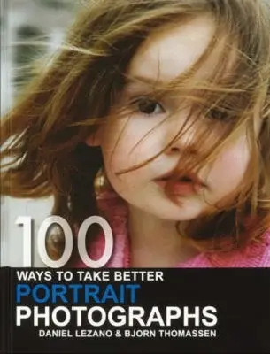 100 Wege, um bessere Porträtfotos zu machen - 100 Ways to Take Better Portrait Photographs