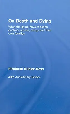 Über Tod und Sterben: Was Sterbende Ärzten, Krankenschwestern, Geistlichen und ihren eigenen Familien zu sagen haben - On Death and Dying: What the Dying have to teach Doctors, Nurses, Clergy and their own Families