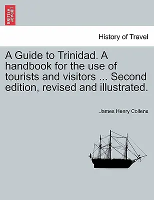 A Guide to Trinidad. a Handbook for the Use of Tourists and Visitors ... Zweite Auflage, überarbeitet und illustriert. - A Guide to Trinidad. a Handbook for the Use of Tourists and Visitors ... Second Edition, Revised and Illustrated.