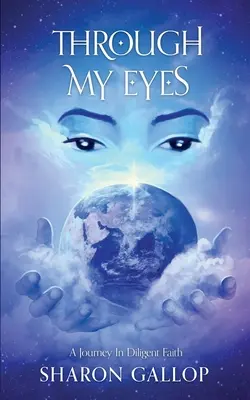 Durch meine Augen: Eine Reise im fleißigen Glauben - Through My Eyes: A Journey in Diligent Faith