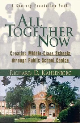 Jetzt alle zusammen: Schaffung von Schulen der Mittelklasse durch öffentliche Schulwahl - All Together Now: Creating Middle-Class Schools Through Public School Choice