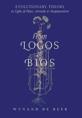 Vom Logos zum Bios: Evolutionstheorie im Lichte von Platon, Aristoteles und dem Neoplatonismus - From Logos to Bios: Evolutionary Theory in Light of Plato, Aristotle & Neoplatonism
