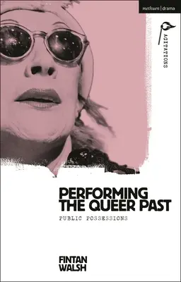 Die Aufführung der queeren Vergangenheit: Öffentliche Besitztümer - Performing the Queer Past: Public Possessions