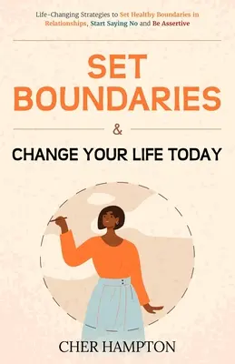 Setzen Sie Grenzen und verändern Sie Ihr Leben noch heute - Set Boundaries and Change Your Life Today