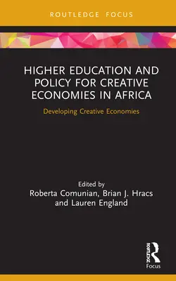 Hochschulbildung und -politik für kreative Ökonomien in Afrika: Entwicklung kreativer Ökonomien - Higher Education and Policy for Creative Economies in Africa: Developing Creative Economies