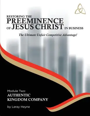 Die Wiederherstellung des Vorrangs von Jesus Christus in der Wirtschaft: Der ultimative unfaire Wettbewerbsvorteil! - Restoring the Preeminence of Jesus Christ in Business: Ultimate Unfair Competitive Advantage!