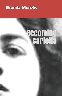 Carlotta werden: Ein biografischer Roman - Becoming Carlotta: A Biographical Novel