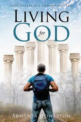 Leben für Gott: Sieben Säulen für einen tugendhaften Lebensstil - Living for God: Seven Pillars to a Virtuous Lifestyle