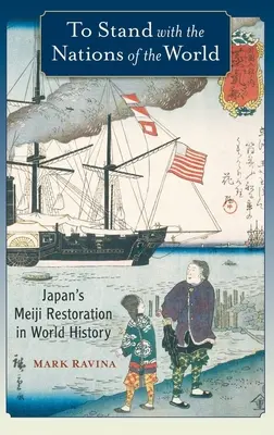Mit den Nationen der Welt stehen: Japans Meiji-Restauration in der Weltgeschichte - To Stand with the Nations of the World: Japan's Meiji Restoration in World History