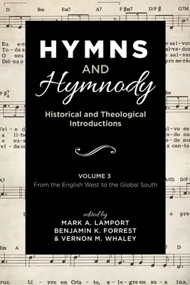 Hymnen und Hymnologie: Historische und theologische Einführungen, Band 3: Vom englischen Westen bis zum globalen Süden - Hymns and Hymnody: Historical and Theological Introductions, Volume 3: From the English West to the Global South