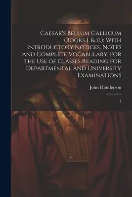 Caesar's Bellum Gallicum (Bücher I. & II.): Mit einleitenden Anmerkungen, Notizen und vollständigem Vokabular, für den Gebrauch von Klassen, die für Abteilungen lesen - Caesar's Bellum Gallicum (Books I. & II.): With Introductory Notices, Notes and Complete Vocabulary, for the use of Classes Reading for Departmental a