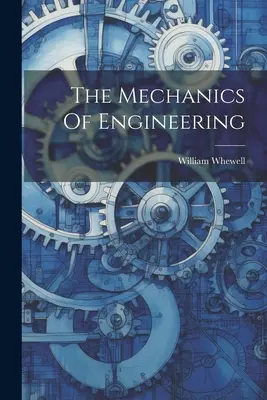 Die Mechanik der Technik - The Mechanics Of Engineering