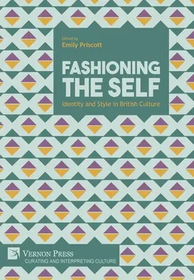 Die Gestaltung des Selbst: Identität und Stil in der britischen Kultur - Fashioning the Self: Identity and Style in British Culture