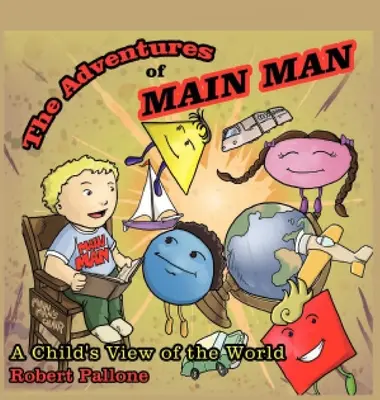 Die Abenteuer von Main Man: Der Blick eines Kindes auf die Welt - The Adventures of Main Man: A Child's View of the World